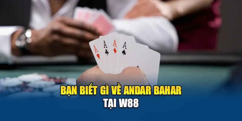 Bạn biết gì về Andar Bahar  tại W88