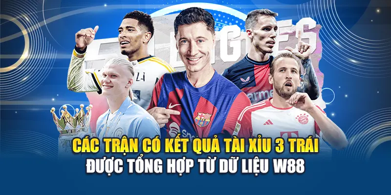 Các trận có kết quả tài xỉu 3 trái được tổng hợp từ dữ liệu W88