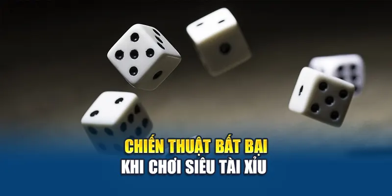 Chiến thuật bất bại khi chơi Siêu Tài Xỉu 