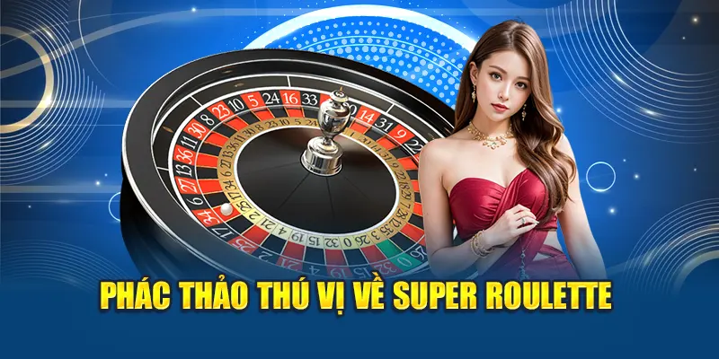 Phác thảo thú vị về Super Roulette