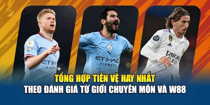 Tổng hợp tiền vệ hay nhất theo đánh giá từ giới chuyên môn và W88
