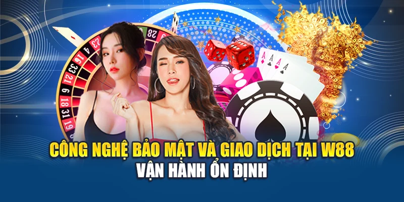 Công nghệ bảo mật và giao dịch tại W88 vận hành ổn định