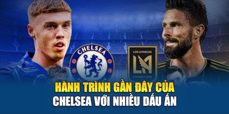 Hành trình gần đây của Chelsea với nhiều dấu ấn