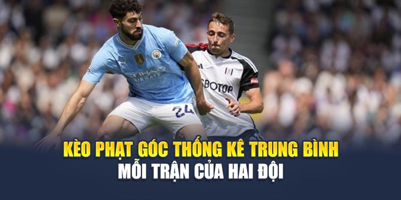 Kèo phạt góc thống kê trung bình mỗi trận của hai đội