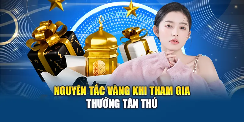 Nguyên tắc vàng khi tham gia thưởng tân thủ