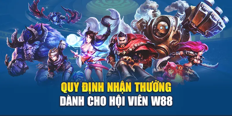 Quy định nhận thưởng dành cho hội viên W88