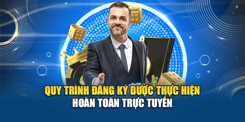 Quy trình đăng ký được thực hiện hoàn toàn trực tuyến