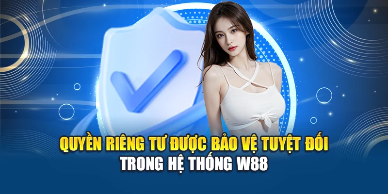 Quyền riêng tư được bảo vệ tuyệt đối trong hệ thống W88