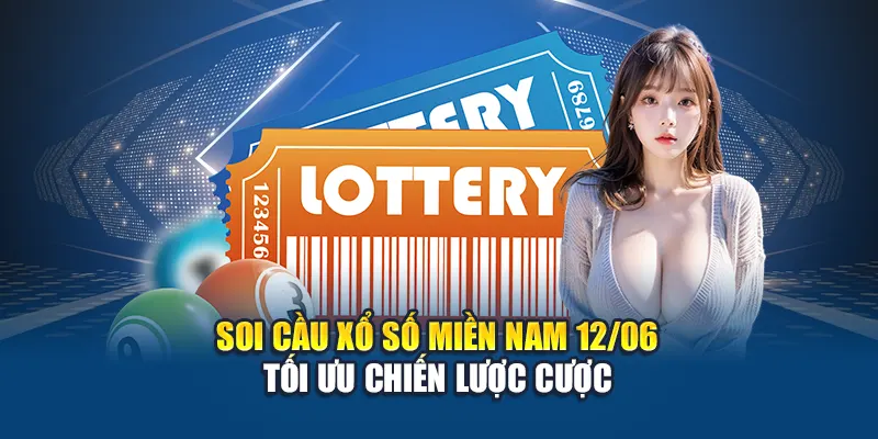 Soi cầu xổ số miền Nam 12/06 tối ưu chiến lược cược