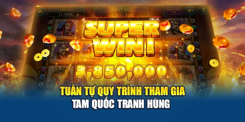 Tuần tự quy trình tham gia Tam Quốc Tranh Hùng 
